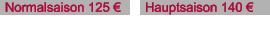 Normalsaison 125 € Hauptsaison 140 €