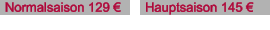 Normalsaison 129 € Hauptsaison 145 €