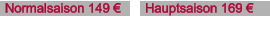 Normalsaison 149 € Hauptsaison 169 €