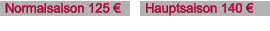 Normalsaison 125 € Hauptsaison 140 €
